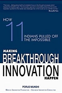 [중고] Making Breakthrough Innovation Happen: Making 11 Indians Pulled Off Theimpossible (Hardcover)