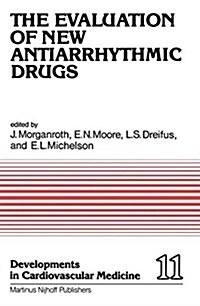 The Evaluation of New Antiarrhythmic Drugs: Proceedings of the Symposium on How to Evaluate a New Antiarrhythmic Drug: The Evaluation of New Antiarrhy (Hardcover, 1981)