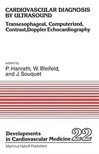 Cardiovascular Diagnosis by Ultrasound: Transesophageal, Computerized, Contrast, Doppler Echocardiography (Hardcover, 1982)