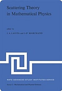 Scattering Theory in Mathematical Physics: Proceedings of the NATO Advanced Study Institute Held at Denver, Colo., U.S.A., June 11-29, 1973 (Hardcover, 1974)