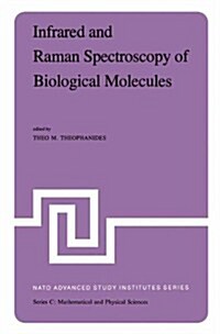 Infrared and Raman Spectroscopy of Biological Molecules: Proceedings of the NATO Advanced Study Institute Held at Athens, Greece, August 22-31, 1978 (Hardcover, 1979)