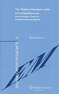 The Right to Damages Under Eu Competition Law: From Courage V. Crehan to the White Paper and Beyond (Hardcover)