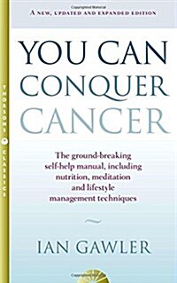 You Can Conquer Cancer : The Ground-Breaking Self-Help Manual Including Nutrition, Meditation and Lifestyle Management Techniques (Paperback, Thorsons Classics edition)