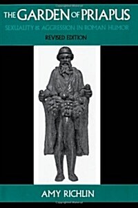 The Garden of Priapus: Sexuality and Aggression in Roman Humor (Paperback, Revised)