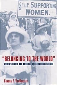 Belonging to the World: Womens Rights and American Constitutional Culture (Paperback)
