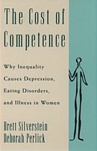 The Cost of Competence: Why Inequality Causes Depression, Eating Disorders, and Illness in Women (Hardcover)