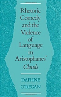 Rhetoric, Comedy, and the Violence of Language in Aristophanes Clouds (Hardcover)