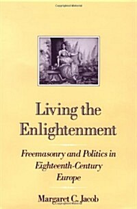 Living the Enlightenment: Freemasonry and Politics in Eighteenth-Century Europe (Paperback, Revised)