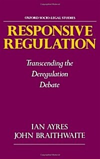 Responsive Regulation : Transcending the Deregulation Debate (Hardcover)
