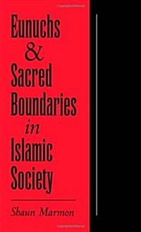Eunuchs and Sacred Boundaries in Islamic Society (Hardcover)