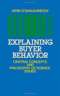 Explaining Buyer Behavior: Central Concepts and Philosophy of Science Issues (Hardcover)