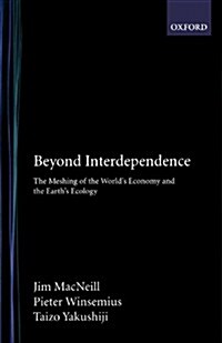 Beyond Interdependence: The Meshing of the Worlds Economy and the Earths Ecology (Paperback)
