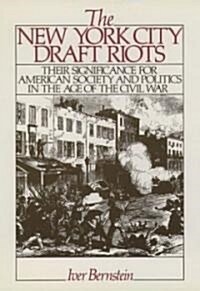 The New York City Draft Riots: Their Significance for American Society and Politics in the Age of the Civil War (Paperback)