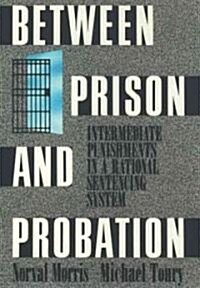Between Prison and Probation: Intermediate Punishments in a Rational Sentencing System (Paperback)