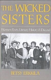 The Wicked Sisters: Women Poets, Literary History, and Discord (Paperback)