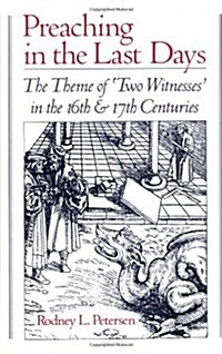 Preaching in the Last Days: The Theme of Two Witnesses in the Sixteenth and Seventeenth Centuries (Hardcover)