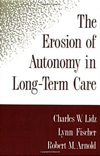 The Erosion of Autonomy in Long-Term Care (Hardcover)