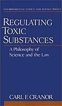 Regulating Toxic Substances: A Philosophy of Science and the Law (Hardcover)