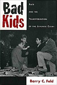 Bad Kids: Race and the Transformation of the Juvenile Court (Hardcover)