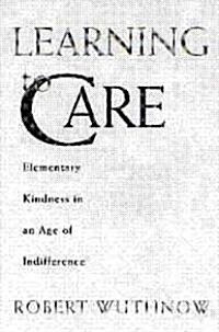 Learning to Care: Elementary Kindness in an Age of Indifference (Hardcover)