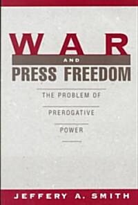 War and Press Freedom: The Problem of Prerogative Power (Paperback)