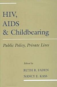 Hiv, AIDS and Childbearing: Public Policy, Private Lives (Hardcover)