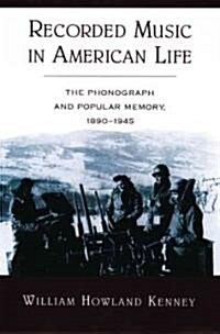 Recorded Music in American Life: The Phonograph and Popular Memory, 1890-1945 (Hardcover)