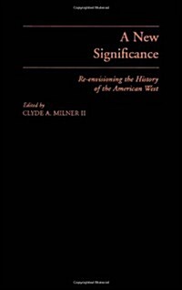 A New Significance: Re-Envisioning the History of the American West (Hardcover)