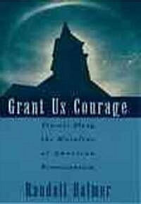 Grant Us Courage: Travels Along the Mainline of American Protestantism (Hardcover)