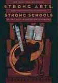 Strong Arts, Strong Schools: The Promising Potential and Shortsighted Disregard of the Arts in American Schooling (Hardcover)