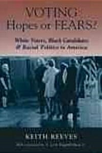 Voting Hopes or Fears?: White Voters, Black Candidates & Racial Politics in America (Paperback)