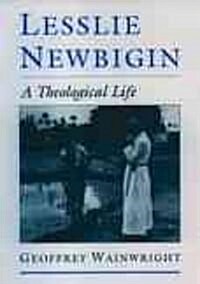 Lesslie Newbigin: A Theological Life (Hardcover)