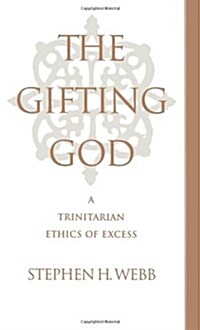 The Gifting God: A Trinitarian Ethics of Excess (Hardcover)