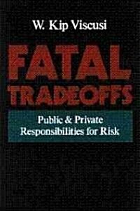 Fatal Tradeoffs: Public and Private Responsibilities for Risk (Paperback, Revised)