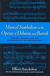 Musical Symbolism in the Operas of Debussy and Bart?: Trauma, Gender, and the Unfolding of the Unconscious (Hardcover)