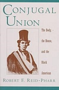 Conjugal Union: The Body, the House, and the Black American (Hardcover)