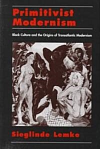 Primitivist Modernism: Black Culture and the Origins of Transatlantic Modernism (Hardcover)