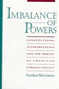 Imbalance of Powers: Constitutional Interpretation and the Making of American Foreign Policy (Paperback, Revised)