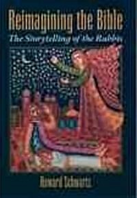 Reimagining the Bible: The Storytelling of the Rabbis (Hardcover)