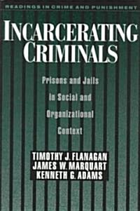 Incarcerating Criminals: Prisons and Jails in Social and Organizational Context (Paperback, Revised)