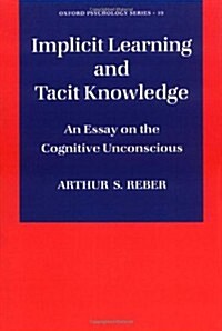 Implicit Learning and Tacit Knowledge: An Essay on the Cognitive Unconscious (Paperback)