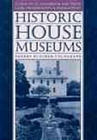 Historic House Museums: A Practical Handbook for Their Care, Preservation, and Management (Paperback)