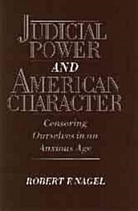 Judicial Power and American Character: Censoring Ourselves in an Anxious Age (Paperback)