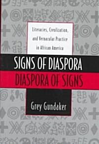 Signs of Diaspora Diaspora of Signs: Literacies, Creolization, and Vernacular Practice in African America (Hardcover)