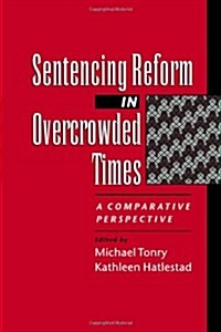 Sentencing Reform in Overcrowded Times: A Comparative Perspective (Paperback)