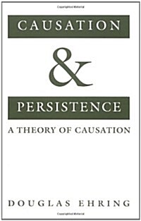 Causation and Persistence: A Theory of Causation (Hardcover)