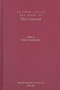 Selected Fiction and Drama of Eliza Haywood (Hardcover)