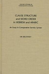 Clause Structure and Word Order in Hebrew and Arabic: An Essay in Comparative Semitic Syntax (Hardcover)