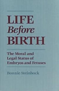 Life Before Birth: The Moral and Legal Status of Embryos and Fetuses (Paperback, Revised)