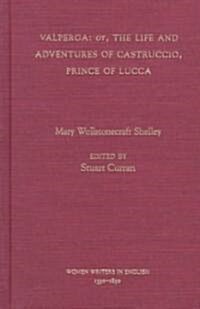 Valperga: Or, the Life and Adventures of Castruccio, Prince of Lucca (Hardcover)